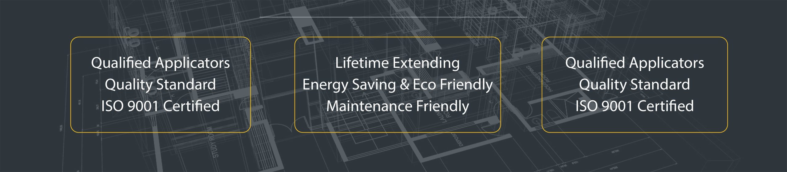 
Qualified Applicators
Quality Standard
ISO 9001 Certified
Lifetime Extending
Energy Saving & Eco Friendly
Maintenance Friendly
In-house Laboratory
Unrivalled Test Results
Revolutionary R&D